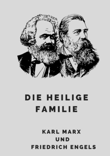 Die Heilige Familie: oder Kritik der kritischen Kritik. Gegen Bruno Bauer und Konsorten von Independently published